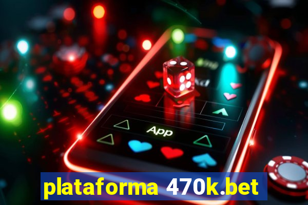 plataforma 470k.bet